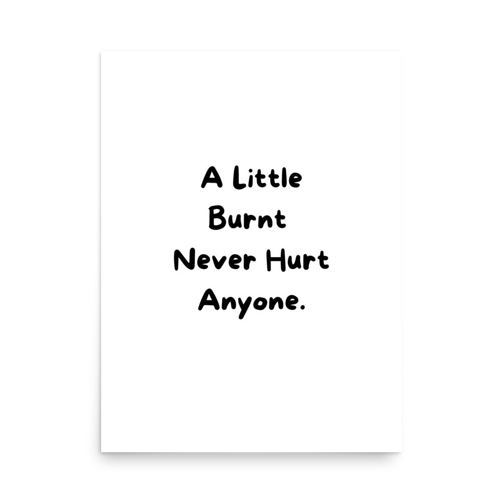 "A little burnt never hurt anyone." hand-lettered funny kitchen quote poster