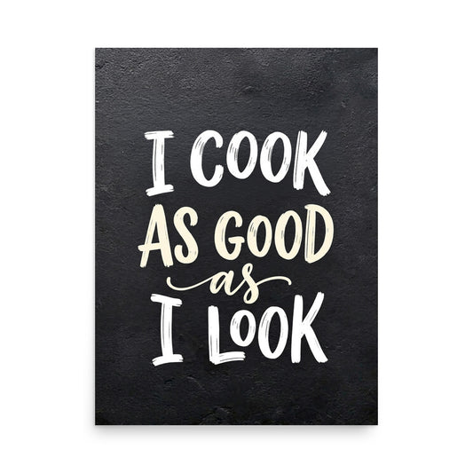 I Cook As Good As I Look | Funny Kitchen Poster