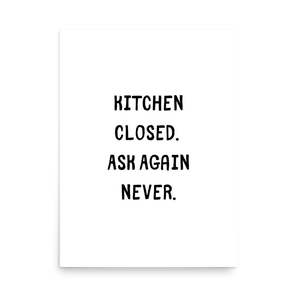 "Kitchen closed. Ask again never." funny kitchen quote wall art, bold black typography